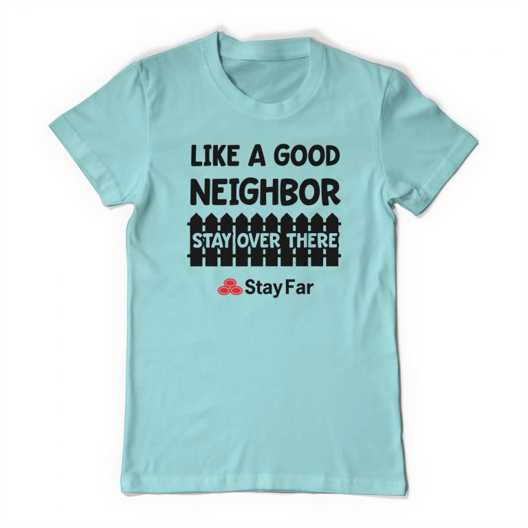 Like A Good Neighbor Stay Over There Tee Shirt Neghibor State Farm Meme Funny Social Distance Distancing T-Shirt - Image 3