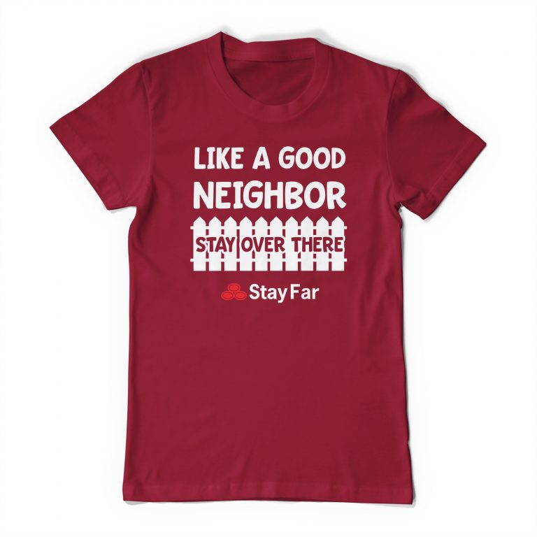 Like A Good Neighbor Stay Over There Tee Shirt Neghibor State Farm Meme Funny Social Distance Distancing T-Shirt - Image 4