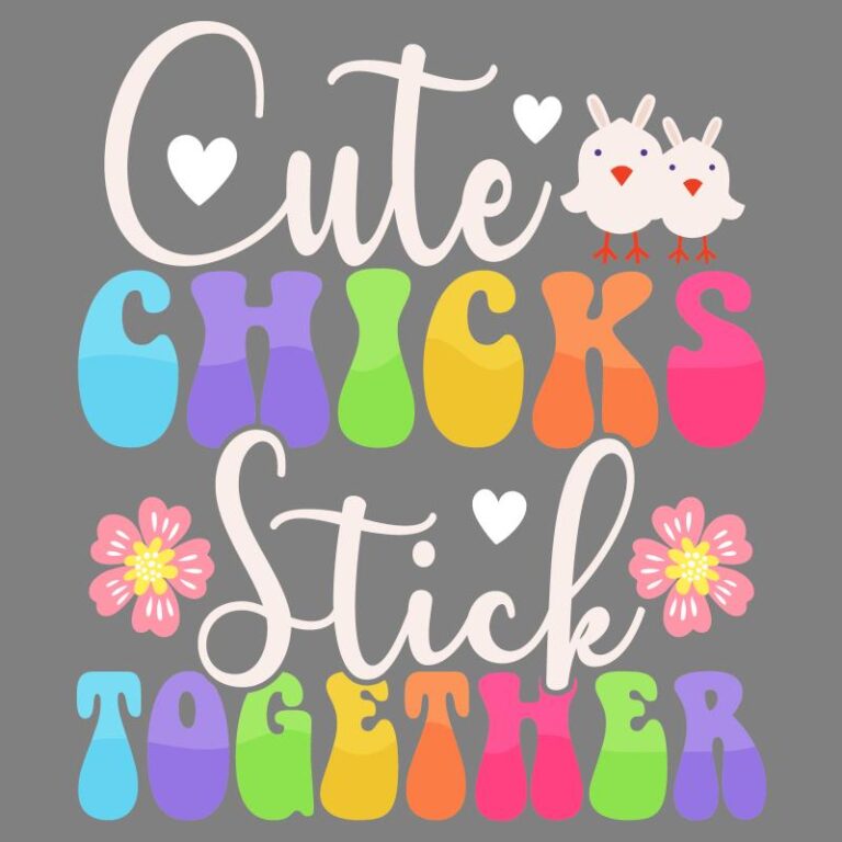 Easter-themed heat transfer design featuring two adorable chicks perched above colorful, retro-style text reading "Cute Chicks Stick Together," accented by bright pastel flowers.